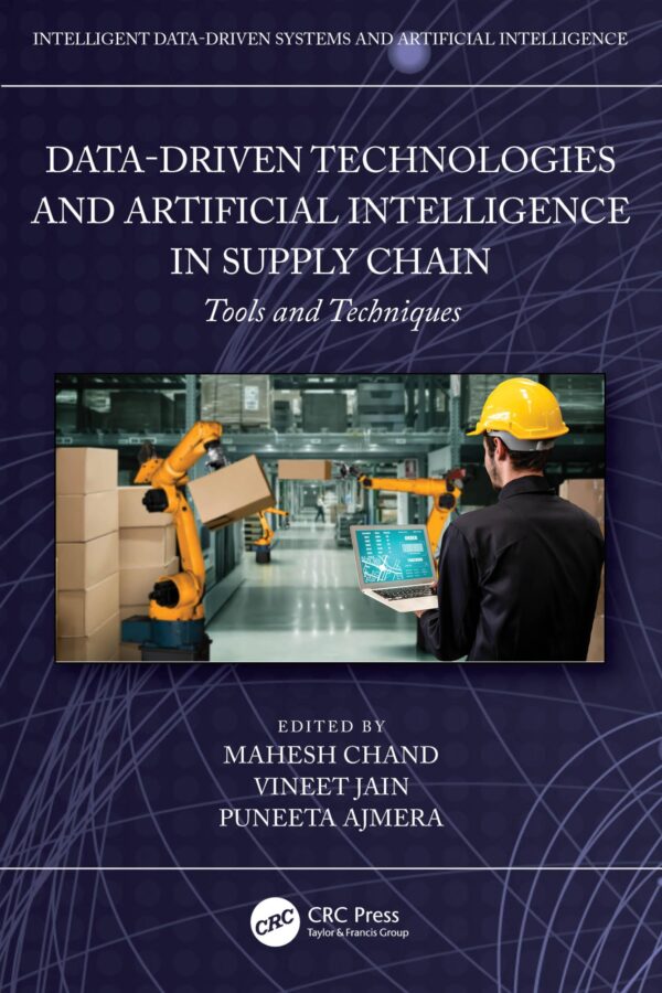 Data-driven Technologies and Artificial Intelligence in Supply Chain: Tools and Techniques (Intelligent Data-driven Systems and Artificial Intelligence)