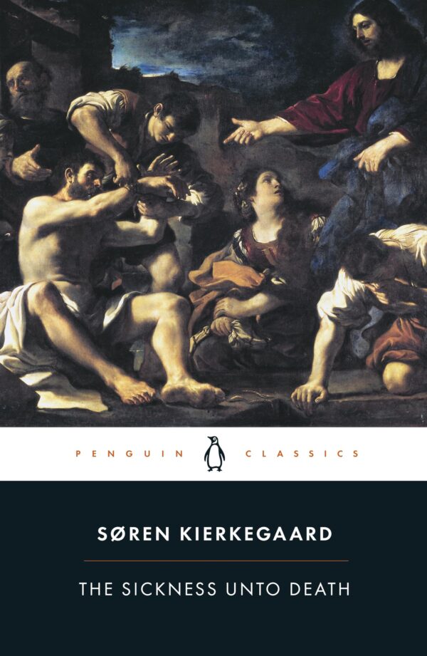 The Sickness unto Death: A Christian Psychological Exposition of Edification & Awakening by Anti-Climacus (Penguin Classics)