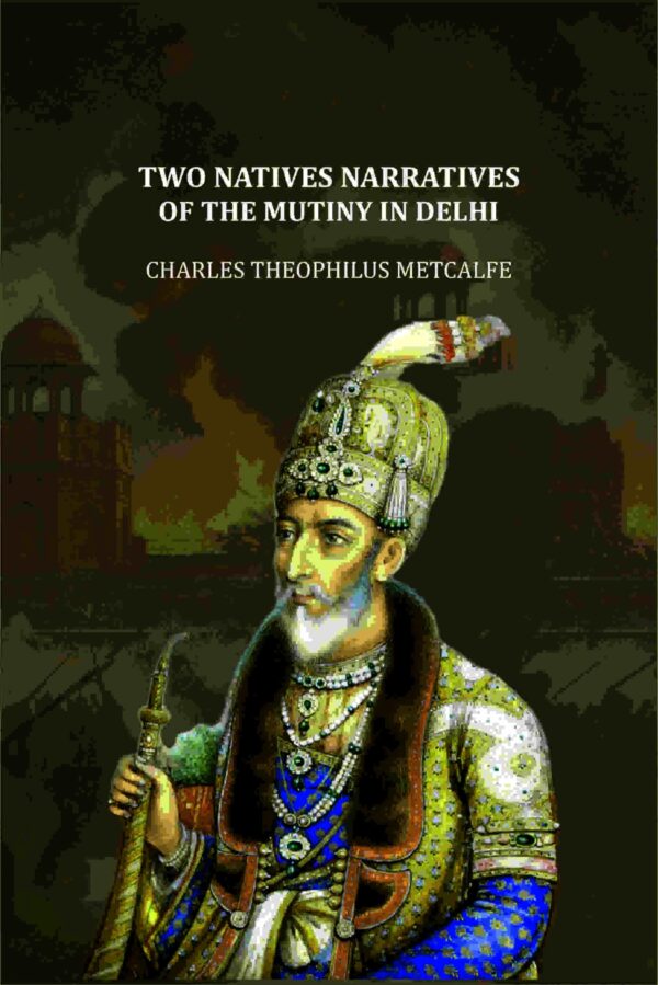 Two Natives Narratives Of The Mutiny In Delhi