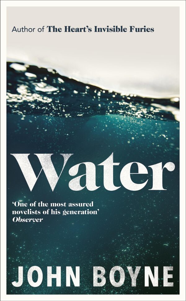 Water: A haunting, confronting novel from the author of The Heart’s Invisible Furies