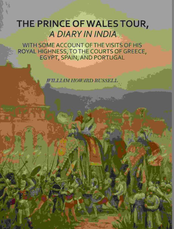 The Prince Of Wales Tour, A Diary In India: With Some Account Of The Visits Of His Royal Highness, To The Courts Of Greece, Egypt, Spain, And Portugal [Hardcover]