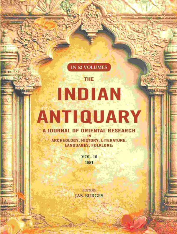 The Indian Antiquary a Journal of Oriental Research in Archeology, History, Literature, Languages, Folklore: Vol. X. 1881 10th