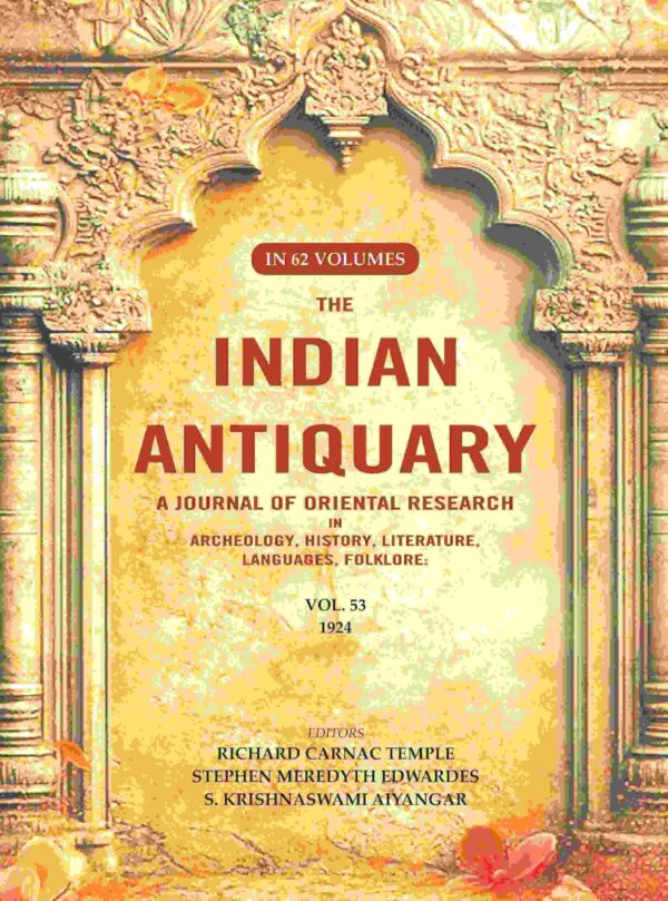The Indian Antiquary a Journal of Oriental Research in Archeology, History, Literature, Languages, Folklore: Vol. LIII. 1924 53rd