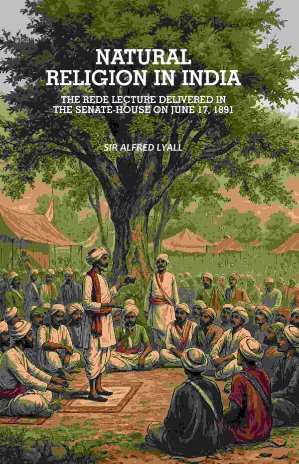Natural Religion in India: The Rede Lecture Delivered in the Senate-House on June 17, 1891 [Hardcover]