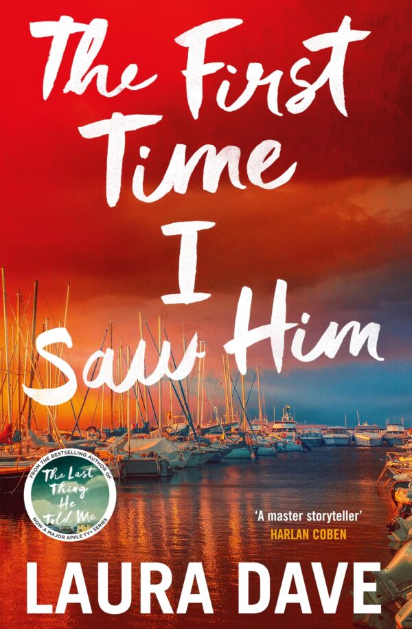 The First Time I Saw Him: The unputdownable thriller from the bestselling author of The Last Thing He Told Me - now a blockbuster Apple TV show