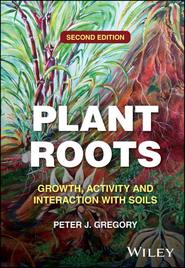 Plant Roots: Growth, Activity and Interaction with Soils