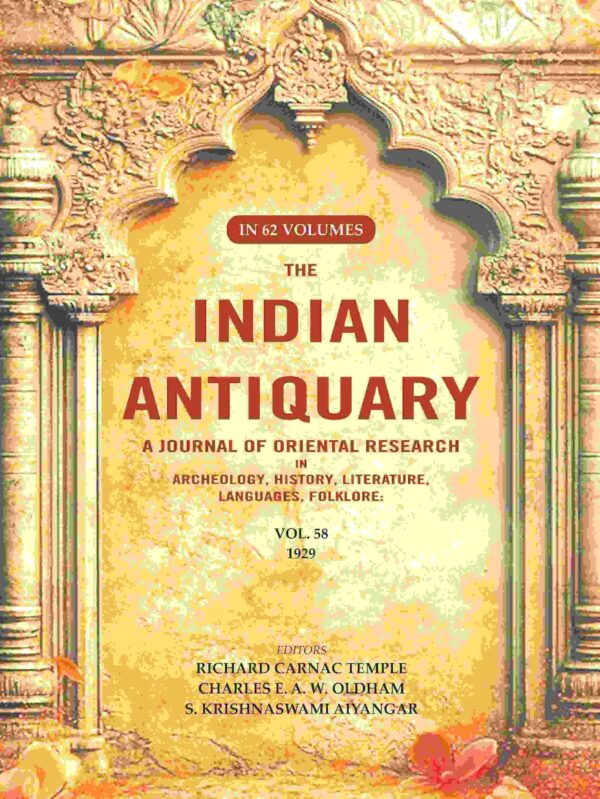 The Indian Antiquary a Journal of Oriental Research in Archeology, History, Literature, Languages, Folklore: Vol. LVIII. 1929 58th [Hardcover]