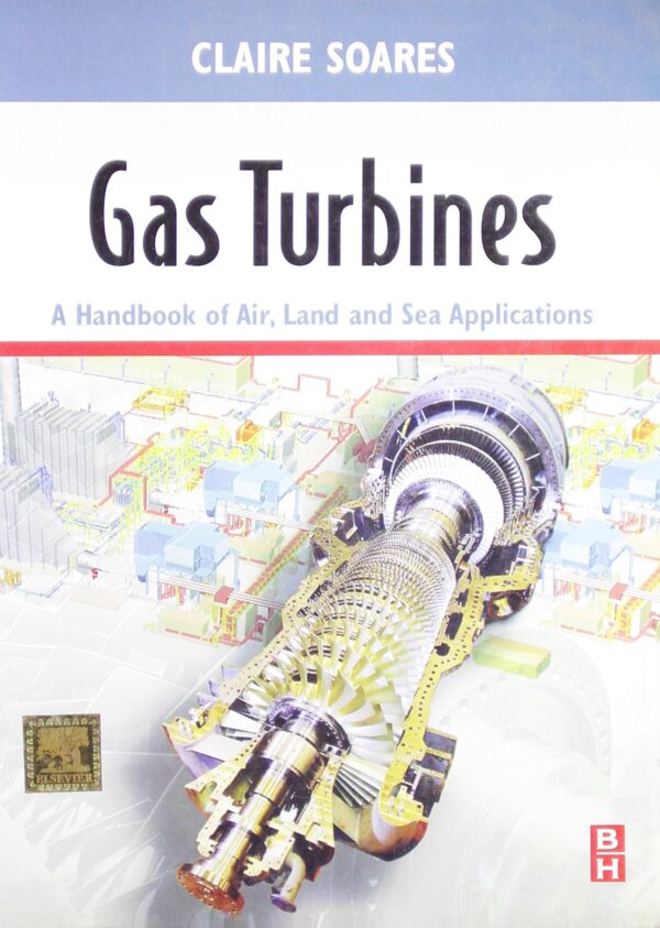 Gas Turbines: A Handbook Of Air, Land & Sea Applications