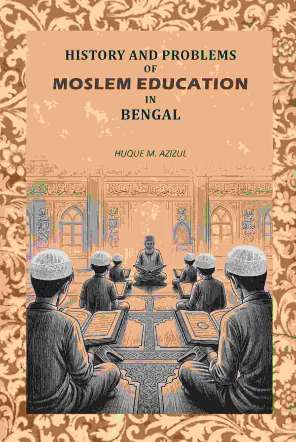 History And Problems Of Moslem Education In Bengal [Hardcover]