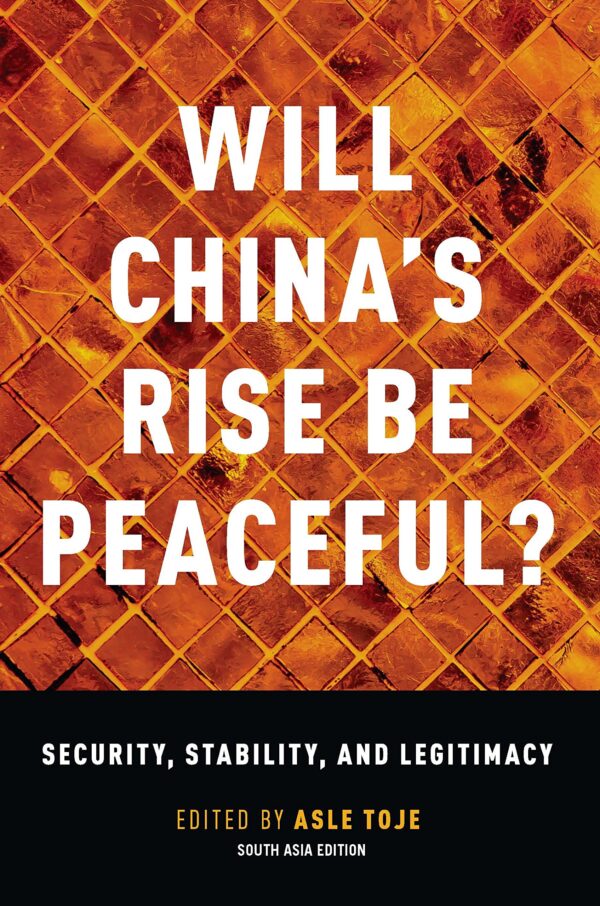 Will China's Rise Be Peaceful?: The Rise of a Great Power in Theory, History, Politics , and the Future