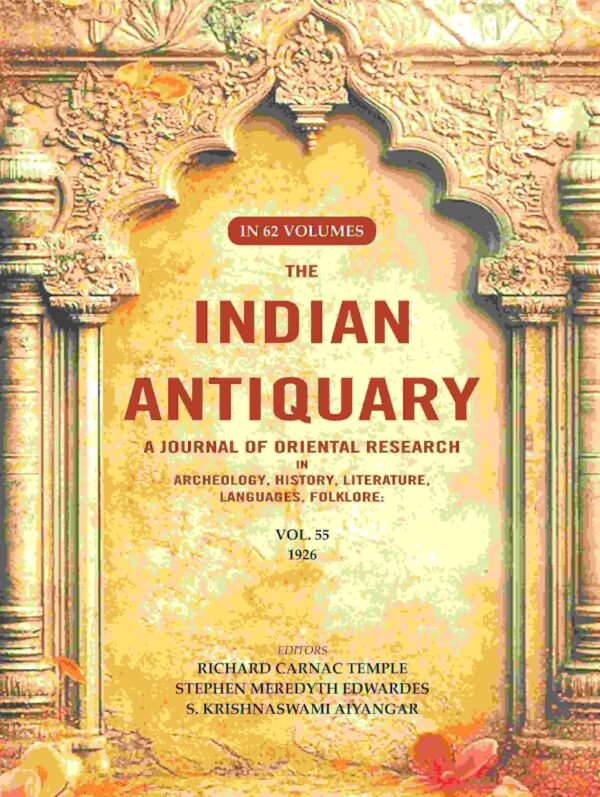 The Indian Antiquary a Journal of Oriental Research in Archeology, History, Literature, Languages, Folklore: Vol. LV. 1926 55th