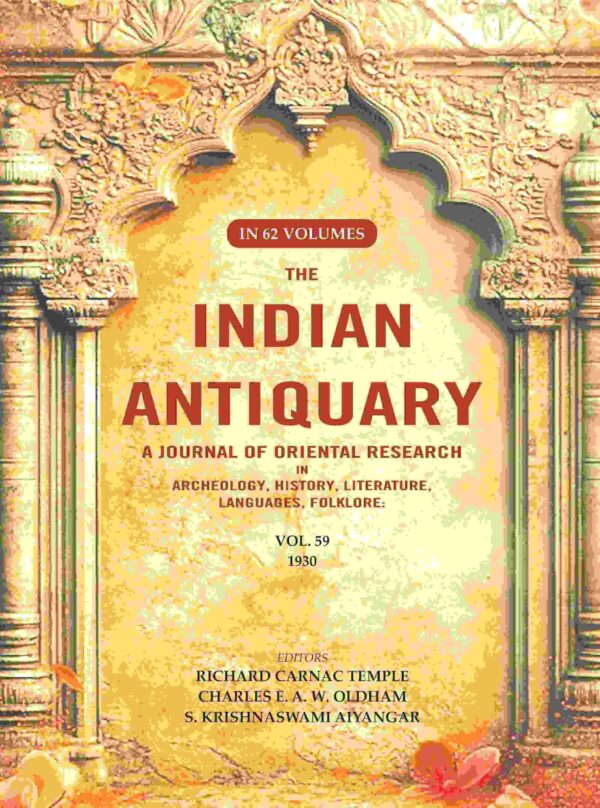 The Indian Antiquary a Journal of Oriental Research in Archeology, History, Literature, Languages, Folklore: Vol. LIX. 1930 59th [Hardcover]