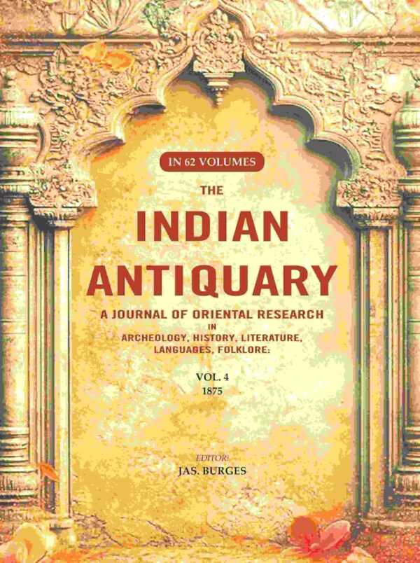 The Indian Antiquary a Journal of Oriental Research in Archeology, History, Literature, Languages, Folklore: Vol. IV. 1875 4th