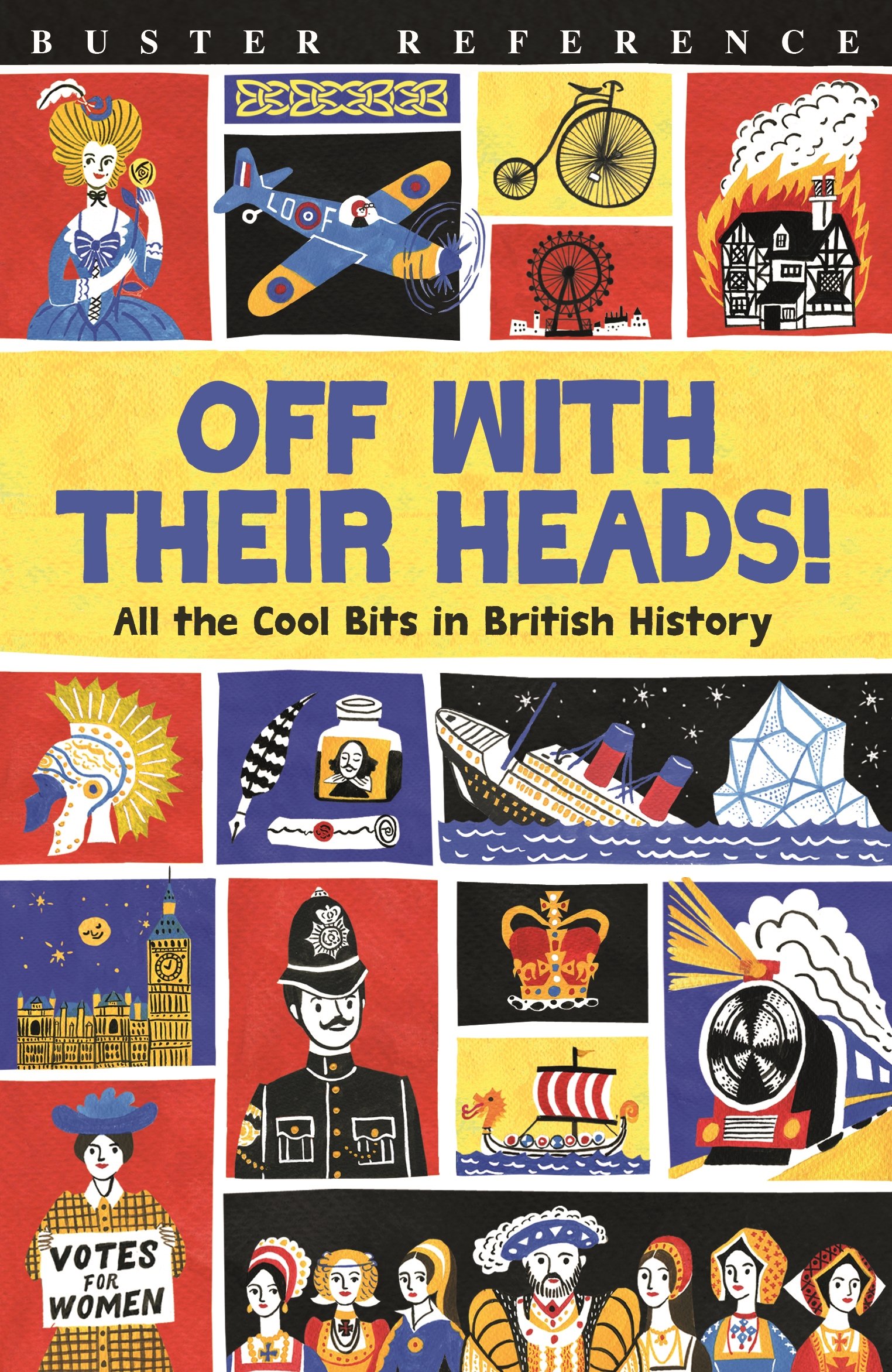 OFF WITH THEIR HEADS!: All the Cool Bits in British History (Buster Reference)