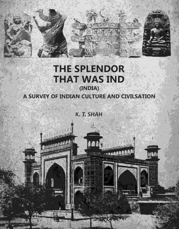 The Splendor That Was Ind: A Survey Of Indian Culture And Civilsation