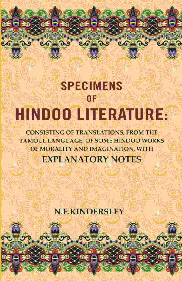 Specimens of Hindoo Literature: Consisting of Translations, from the Tamoul Language, of Some Hindoo Works of Morality and Imagination, with Explanatory Notes [Hardcover]