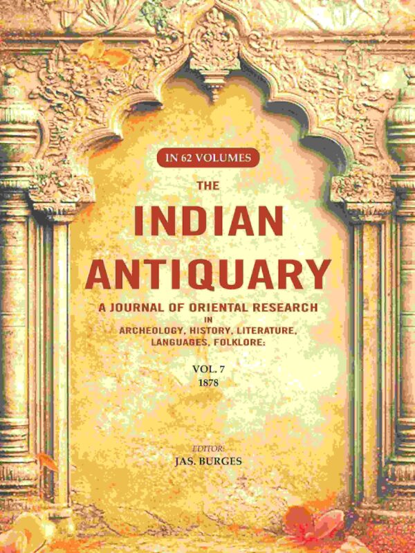 The Indian Antiquary a Journal of Oriental Research in Archeology, History, Literature, Languages, Folklore: Vol. VII. 1878 7th