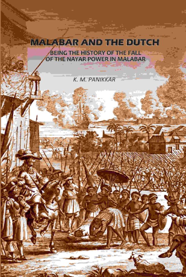 Malabar And The Dutch: Being The History Of The Fall Of The Nayar Power In Malabar