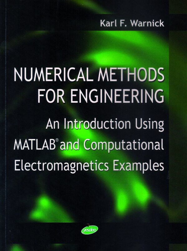 NUMERICAL METHODS FOR ENGINEERING: AN INTRODUCTION USING MATLAB AND COMPUTATIONAL ELECTROMAGNETICS EXAMPLES