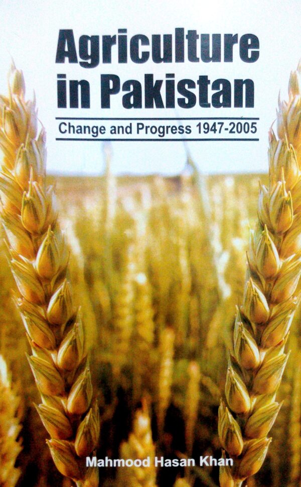Agriculture in Pakistan: Change and Progress 1947-2005
