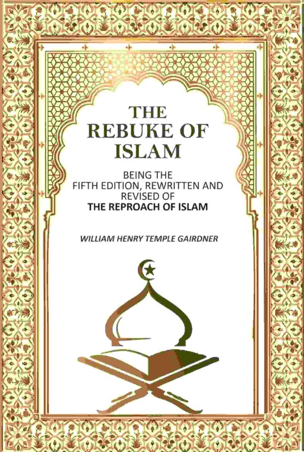 The Rebuke Of Islam: Being The Fifth Edition, Rewritten And Revised Of The Reproach Of Islam [Hardcover]