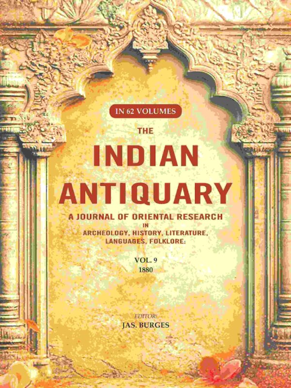 The Indian Antiquary a Journal of Oriental Research in Archeology, History, Literature, Languages, Folklore: Vol. IX. 1880 9th [Hardcover]