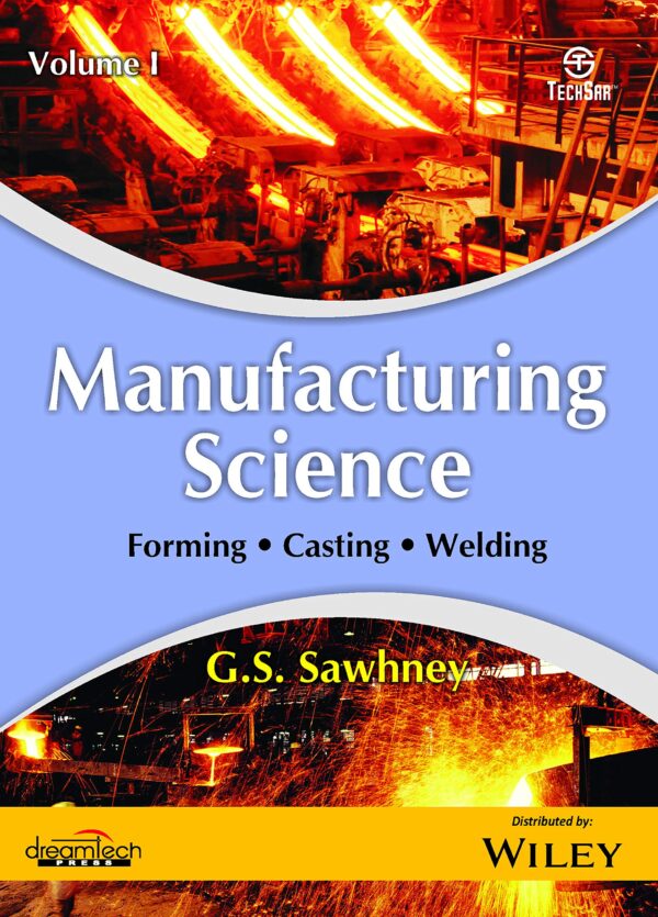 Manufacturing Science, Vol I: Forming, Casting, Welding| k