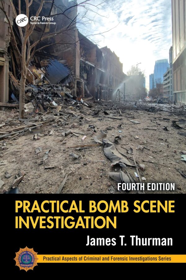 PRACTICAL BOMB SCENE INVESTIGATION 4ED (HB 2025) (Practical Aspects of Criminal and Forensic Investigations)