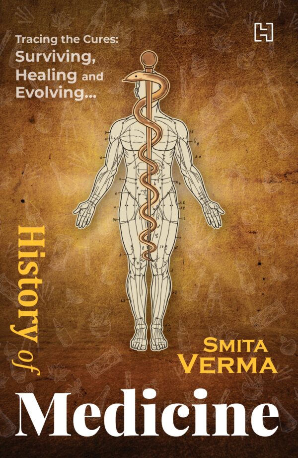 History of Medicine : Tracing the Cures: Surviving, Healing and Evolving...