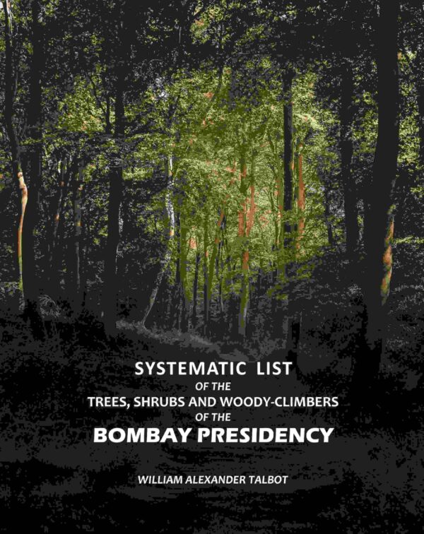 Systematic List: Of The Trees, Shrubs And WoodyClimbers Of The Bombay Presidency [Hardcover]