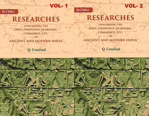 Researches Concerning the Laws, Theology, Learning, Commerce, Etc. of Ancient and Modern India 2 Vols. Set