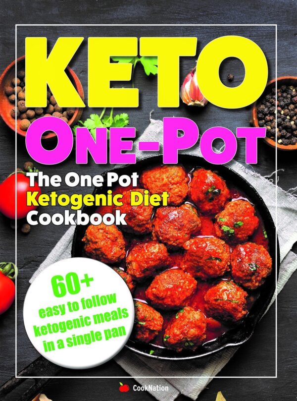 The One Pot Ketogenic Diet Cookbook: Quick & Easy High Fat, Low Carb, Instant Pot, Slow Cooker, One Pot Ketogenic Diet For Beginners Cookbook For Fast Weight Loss.