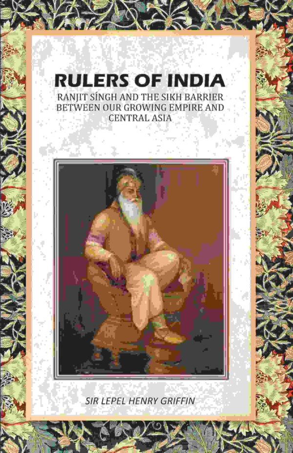 Rulers of India: Ranjit Síngh And The Sikh Barrier Between Our Growing Empire And Central Asia [Hardcover]