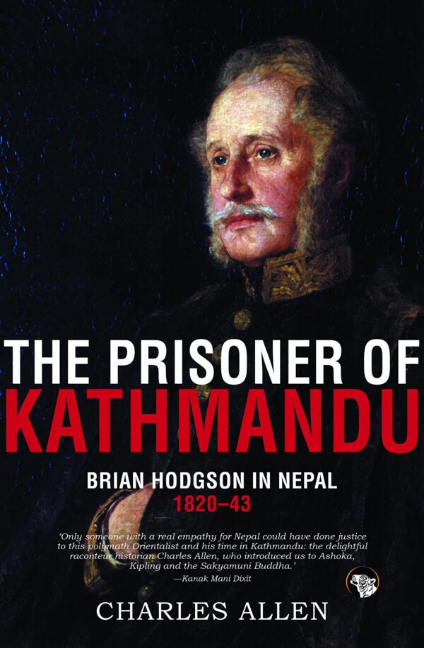 The Prisoner of Kathmandu: Brian Hodgson in Nepal 1820-43