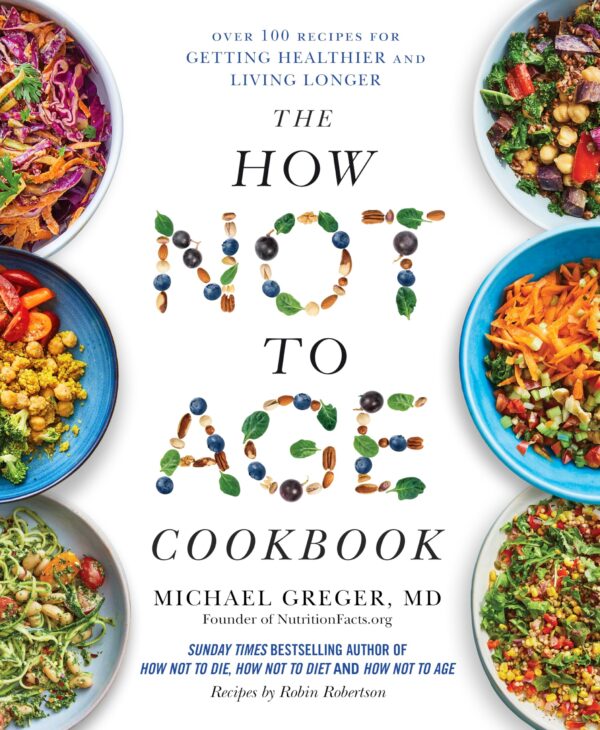 The How Not to Age Cookbook:Over 100 Recipes for Getting Healthier and Living Longer