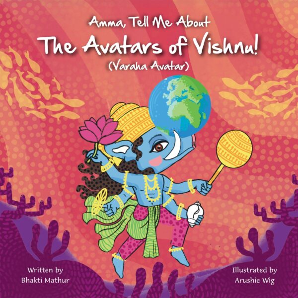 Amma Tell Me About the Avatars of Vishnu! (Varaha): Part 3 in the Vishnu Trilogy