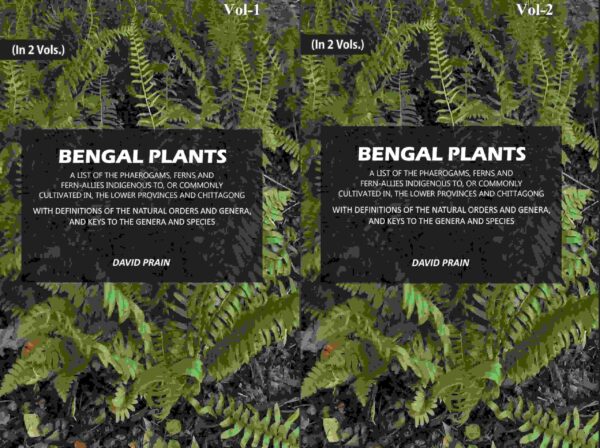 Bengal Plants: A List of the Phaerogams, Ferns and Fern-Allies Indigenous to, Or Commonly Cultivated in, The Lower Provinces and Chittagong with Definitions of the Natural 2 Vols. Set [Hardcover]