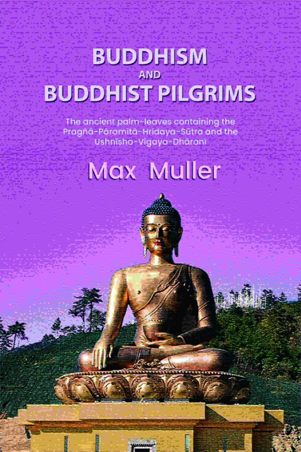 Buddhism and Buddhist pilgrims: The ancient palm-leaves containing the Pragñâ-Pâramitâ-Hridaya-Sûtra and the Ushnîsha-Vigaya-Dhâranî