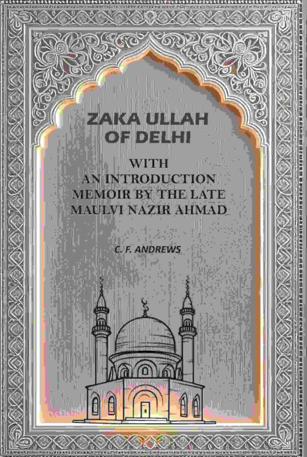 Zaka Ullah of Delhi: With An Introduction Memoir By the Late Maulvi Nazir Ahmad