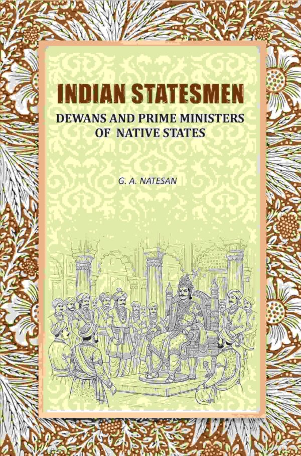 Indian Statesmen: Dewans And Prime Ministers Of Native States [Hardcover]
