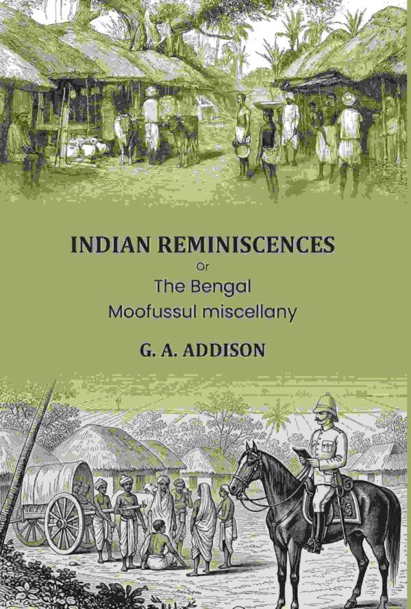 Indian reminiscences: Or, The Bengal Moofussul miscellany [Hardcover]