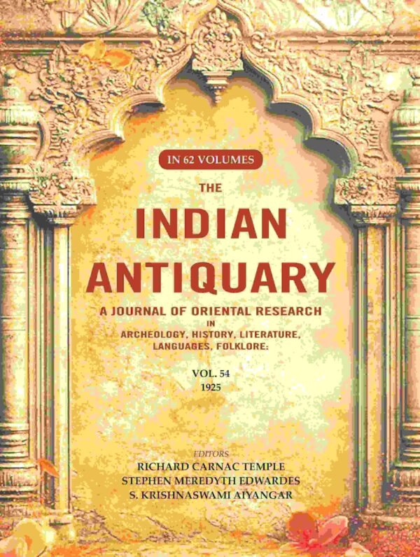 The Indian Antiquary a Journal of Oriental Research in Archeology, History, Literature, Languages, Folklore: Vol. LIV. 1925 54th [Hardcover]