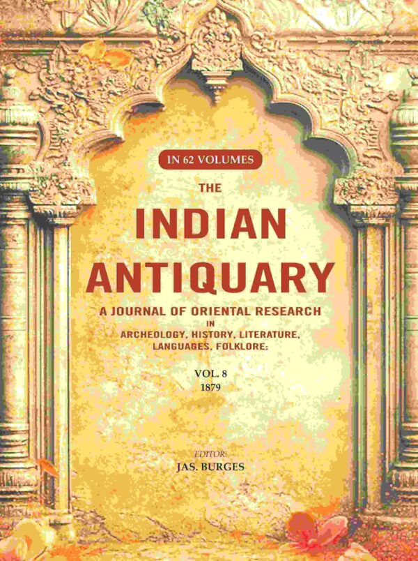 The Indian Antiquary a Journal of Oriental Research in Archeology, History, Literature, Languages, Folklore: Vol. VIII. 1879 8th [Hardcover]