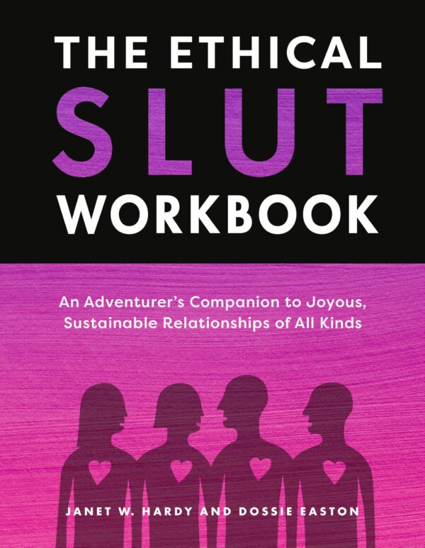 The Ethical Slut's Companion: An Adventurer's Workbook to Joyous, Sustainable Relationships of All Kinds