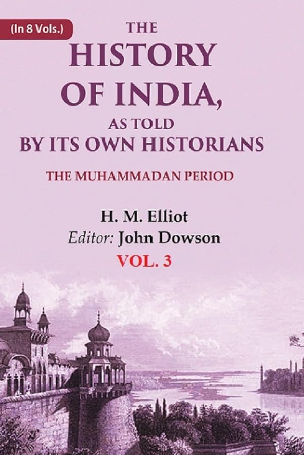 The History of India, as Told by its Own Historians: The Muhammadan Period 3rd [Hardcover]