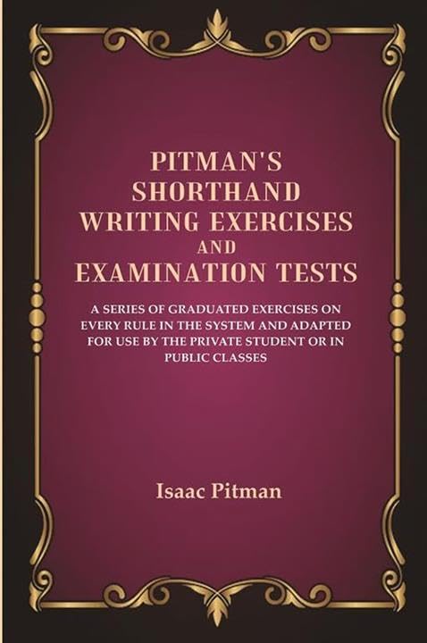 Pitman'S Shorthand Writing Exercises And Examination Tests: A Series Of Graduated Exercises On Every Rule In The System and Adapted for use
