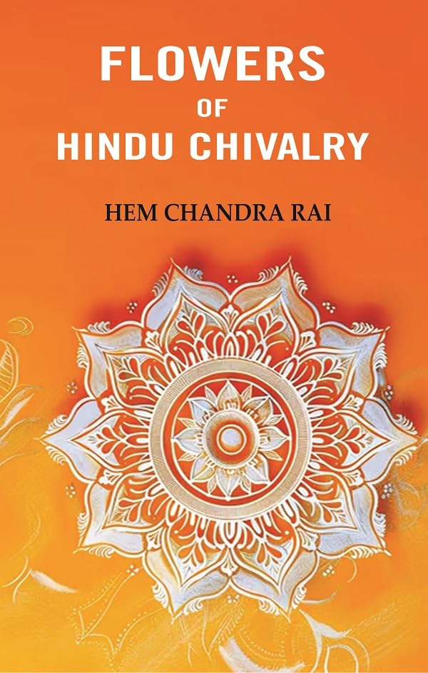 Flowers of Hindu Chivalry [Hardcover]