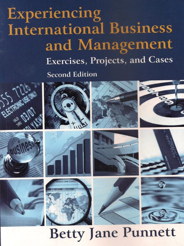 EXXPERIENCING INTERNATIONAL BUSINESS AND MANAGEMENT: EXERCISE,PROJECTS, AND CASES, 2ND EDITION