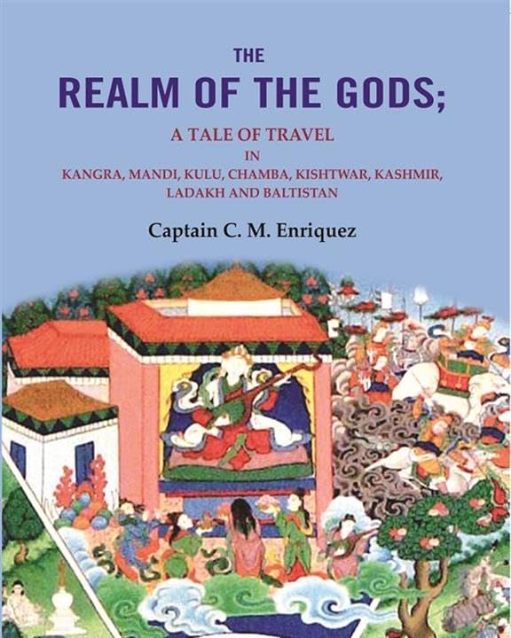 The Realm Of The Gods: A Tale of Travel in Kangra, Mandi, Kulu, Chamba, Kishtwar, Kashmir, Ladakh and Baltistan [Hardcover]