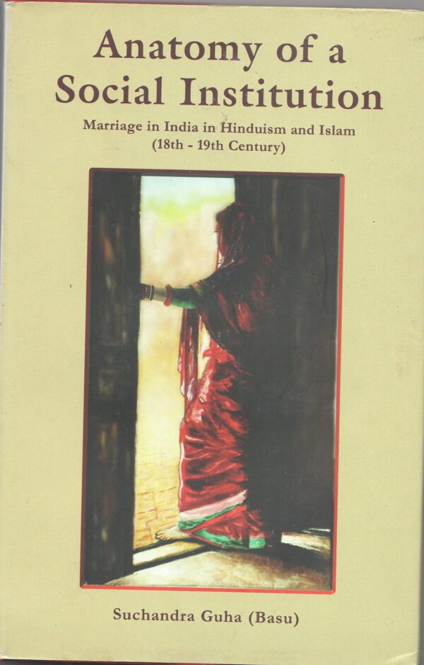 Anatomy of a Social Institution: Marriage in India in Hinduism and Islam (18th - 19th Century)